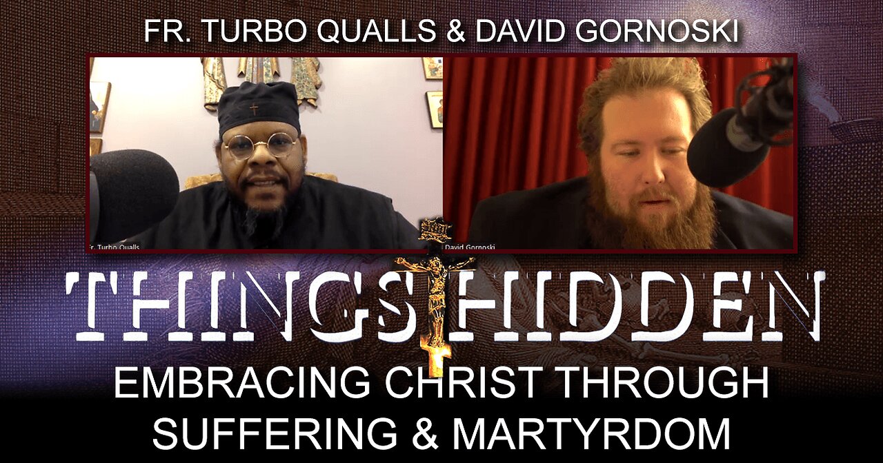 THINGS HIDDEN 108: Father Turbo Qualls on Embracing Christ Through Suffering and Martyrdom