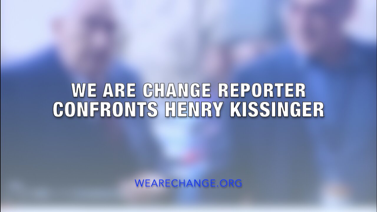 We Are Change Reporter Confronts Henry Kissinger