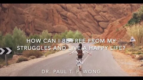 How can I be Free from my Struggles and Live a Happy Life? | Dr. Paul T. P. Wong