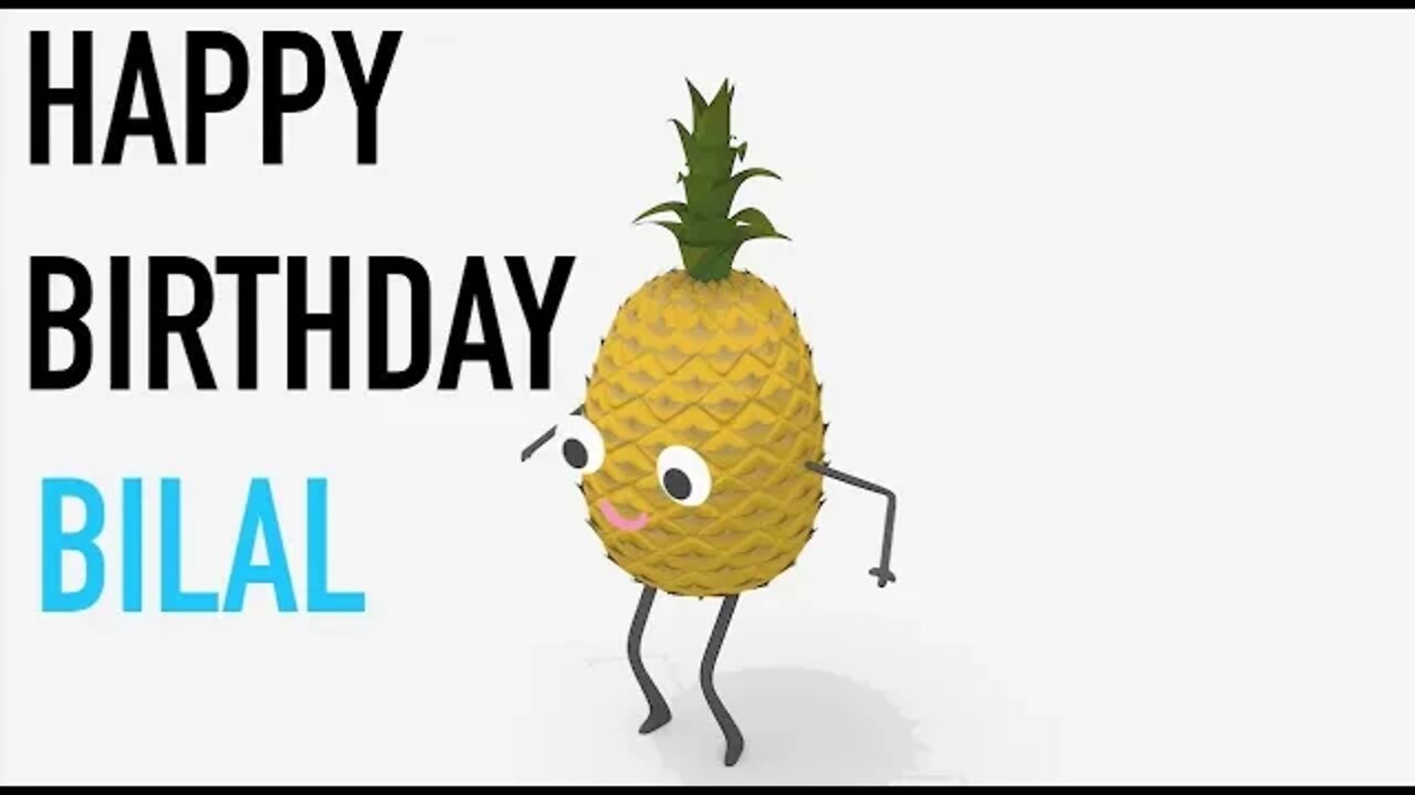 Happy Birthday BILAL! - PINEAPPLE Birthday Song