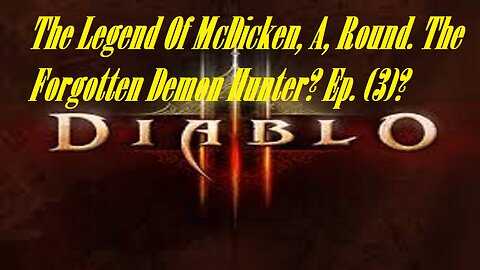 The Legend Of McDicken, A, Round. The Forgotten Demon Hunter? Ep. (3)? #diablo3