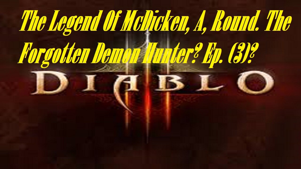 The Legend Of McDicken, A, Round. The Forgotten Demon Hunter? Ep. (3)? #diablo3