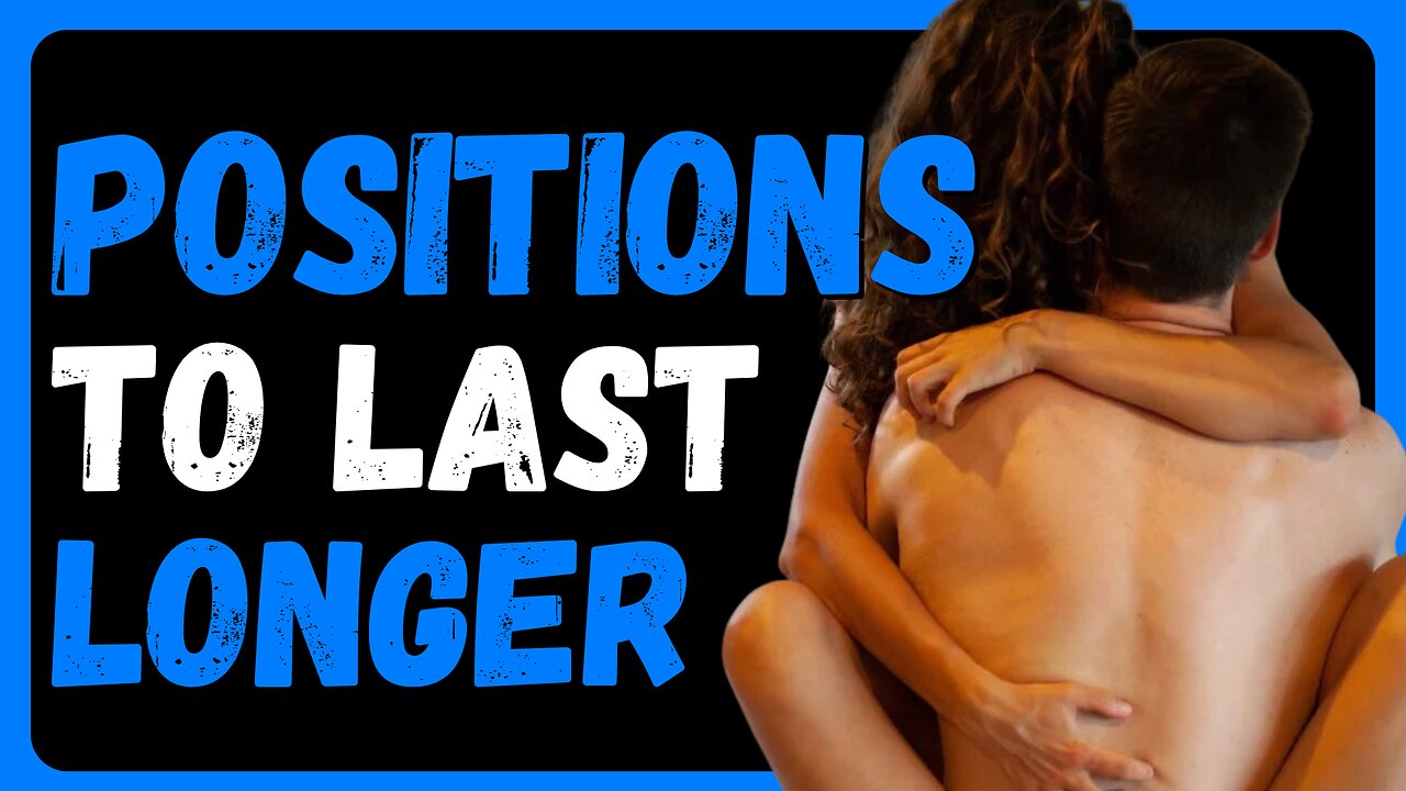 💦5 Sex Positions To Last Longer!