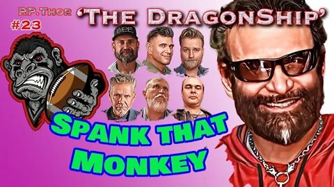 The DragonShip with RP Thor # 23 "Spank That Monkey"