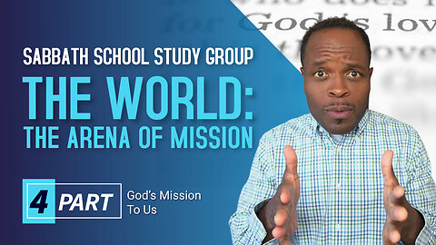 The World The Arena of Mission (Mark 16:15) Sabbath School Lesson Study Group w/ Chris Bailey III