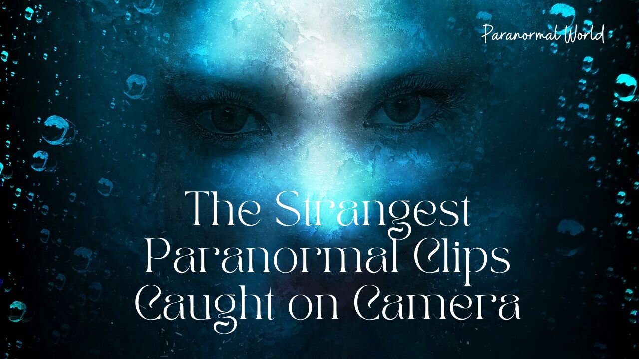 The Strangest Paranormal Clips Caught on Camera.