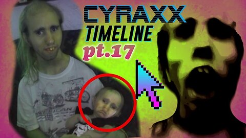 Cyraxx Timeline part 17