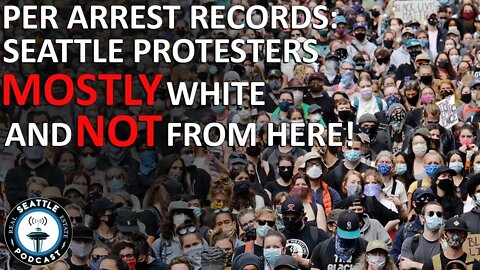 Who & Where are the Seattle "Peaceful Protestors" From??? I Seattle Real Estate Podcast