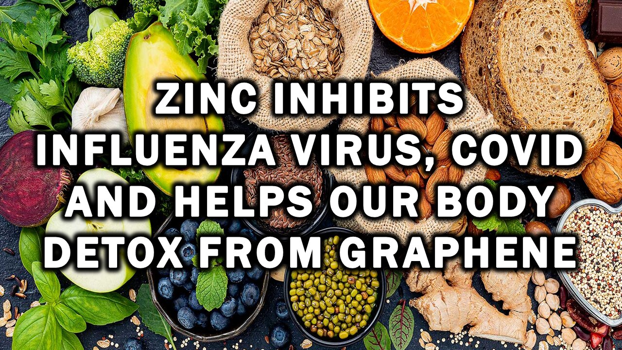 Zinc Inhibits Influenza Virus, Covid and Helps Our Body Detox from Graphene