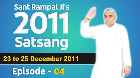 Sant Rampal Ji's 2011 Satsangs | 23 to 25 December 2011 HD | Episode - 04 | SATLOK ASHRAM