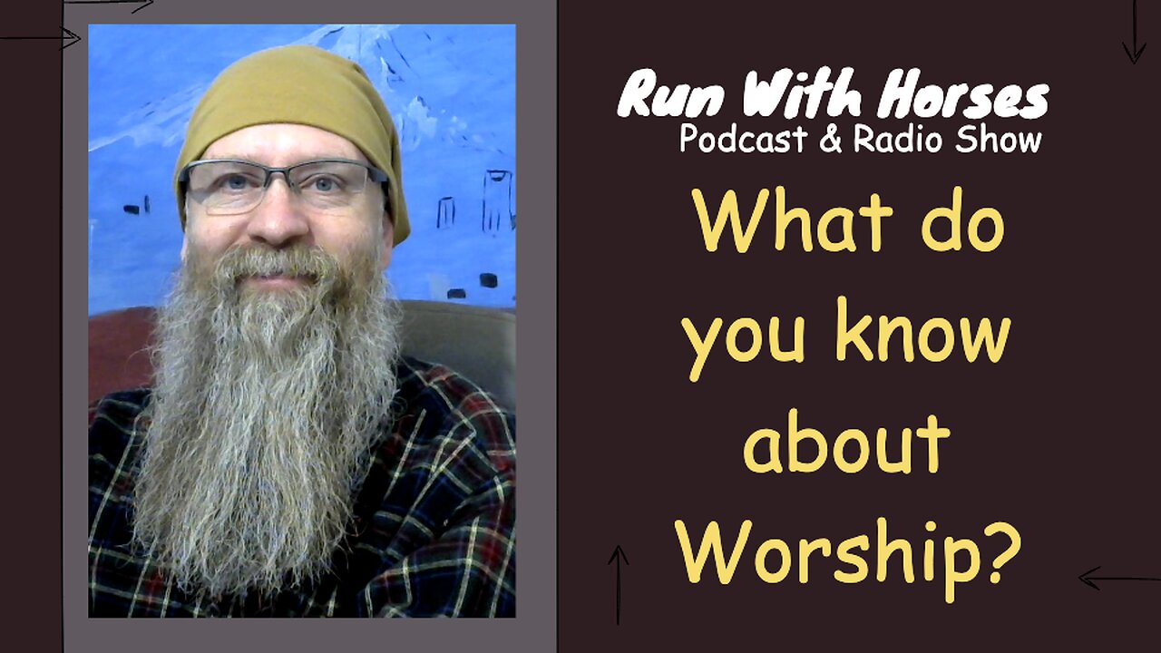 What do you know about Worship? - Ep. 309 - Run With Horses Podcast