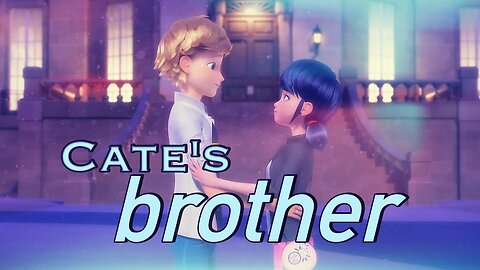 Miraculous Ladybug MV // Cate's Brother