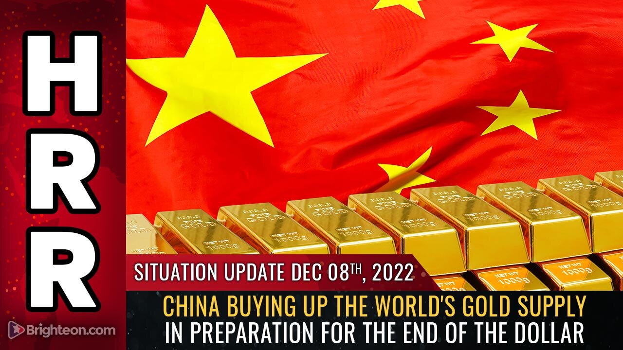 Situation Update, 12/08/22 - China buying up the world's GOLD supply in preparation...