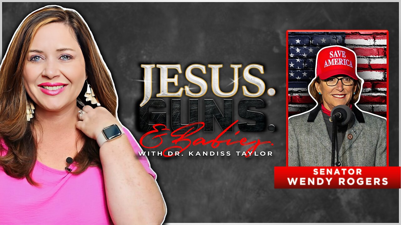 JESUS. GUNS. AND BABIES. w/ Dr. Kandiss Taylor ft. Senator Wendy Rogers