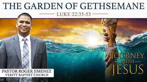 The Garden of Gethsemane (Luke 22: 35-53) | Pastor Roger Jimenez