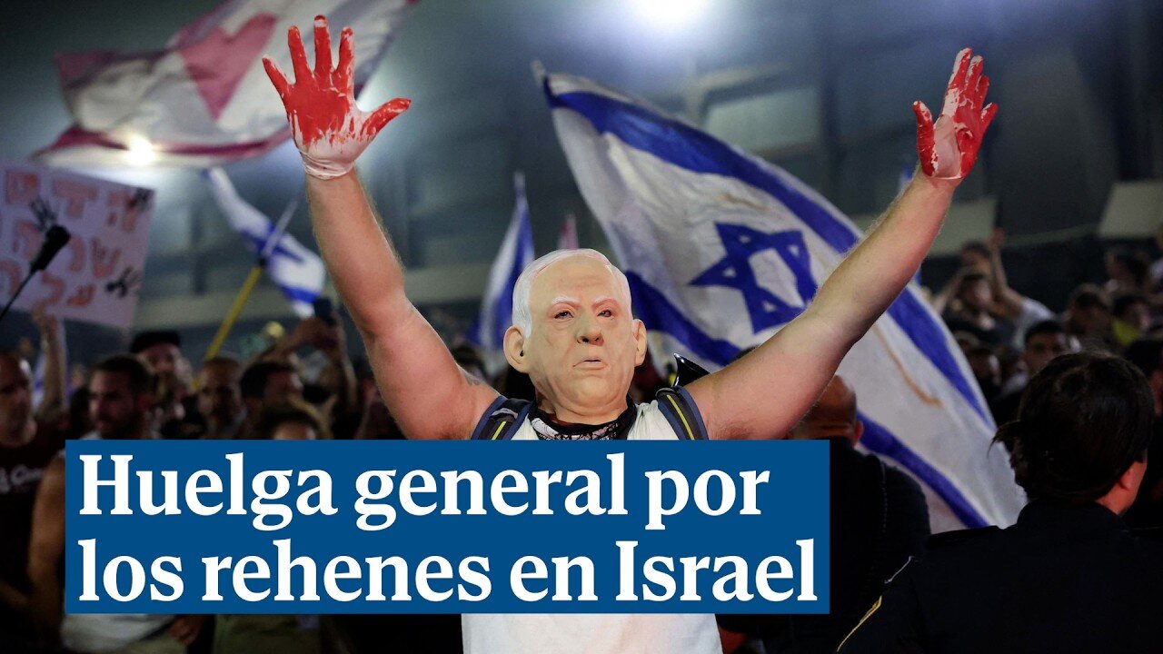 Huelga general y manifestaciones contra Netanyahu por la muerte de rehenes israelíes