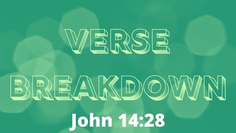 John 14:28 - Verse Breakdown #56 | Ewaenruwa Nomaren