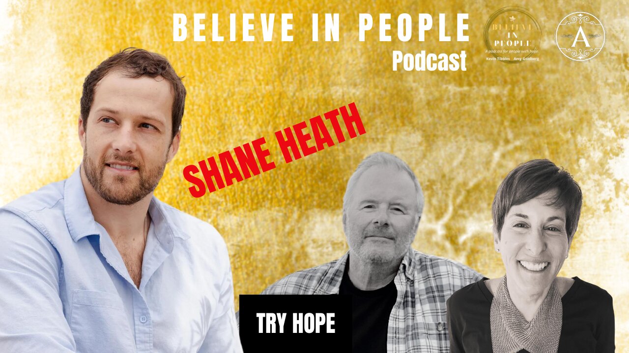 EP. 94: BELIEVE IN PEOPLE. Meet Shane Heath