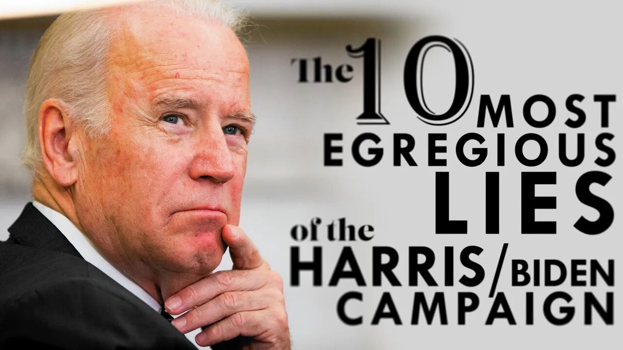 The 10 Most Egregious Lies of The Harris/Biden Campaign