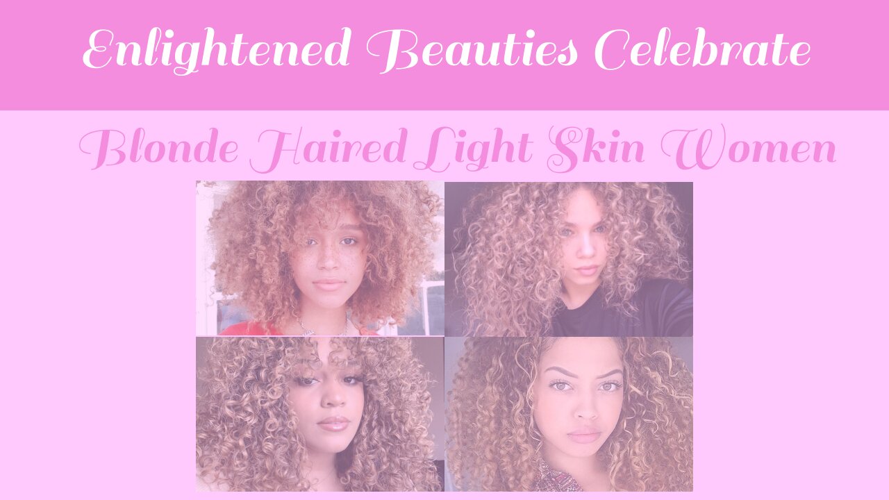 Enlightened Beauties Celebrate Blonde Haired Light Skin Women