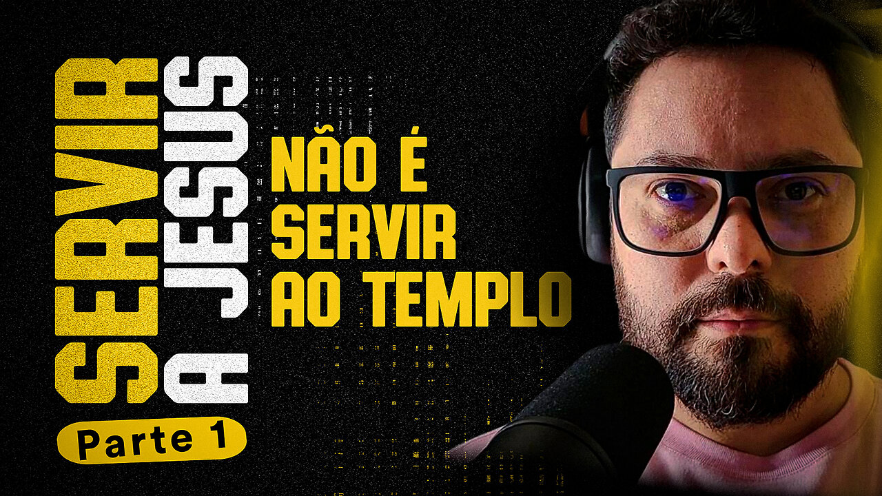 SERVIR A JESUS NÃO É SERVIR AO TEMPLO - parte 1 / 9