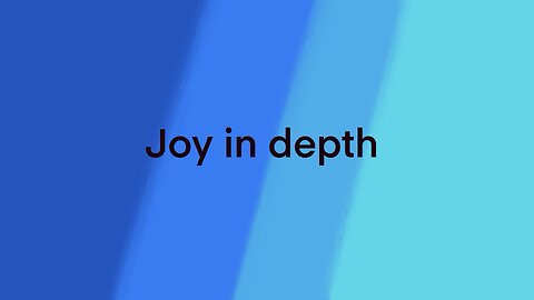 Joy in depth