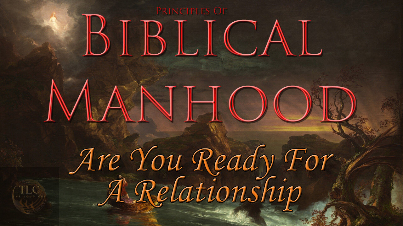 Principles of Biblical Manhood[2] ~ Are You Ready for a Relationship