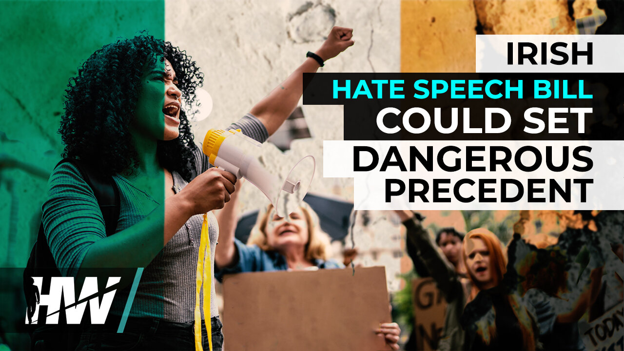 IRISH ‘HATE SPEECH’ BILL COULD SET DANGEROUS PRECEDENT