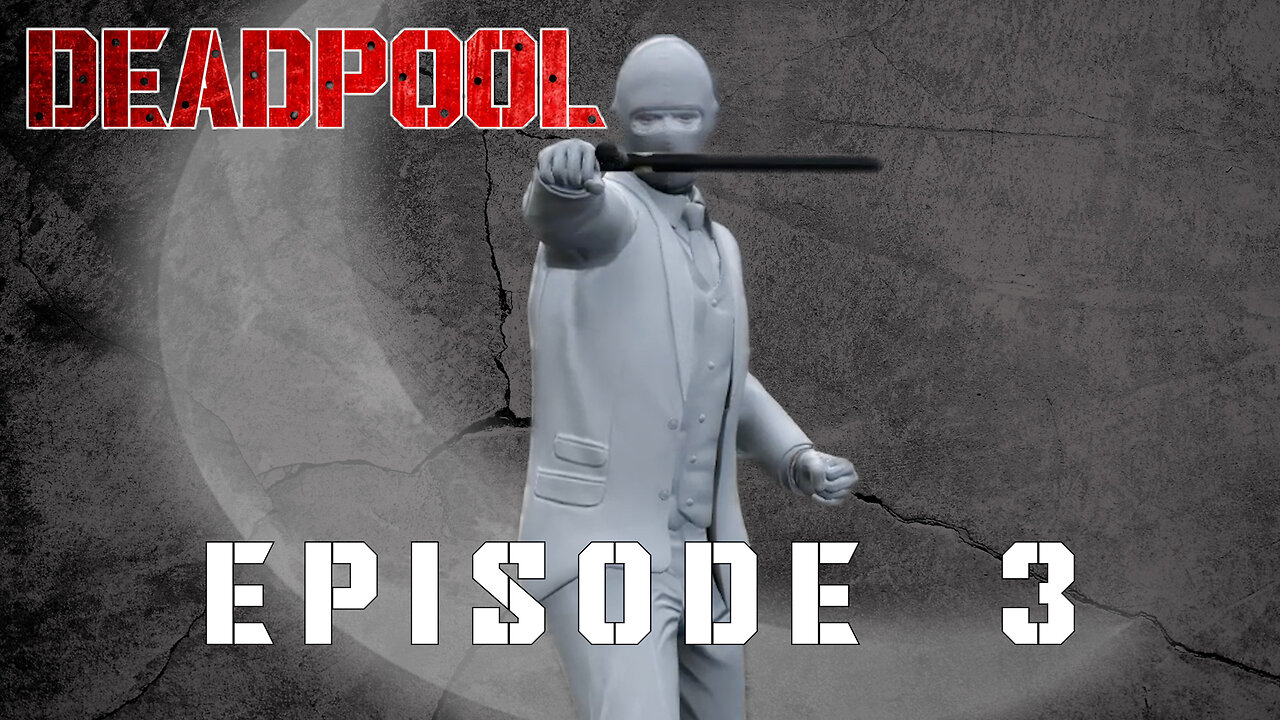 DEADPOOL - EPISODE 3 - EL MUERTO-OH NO!