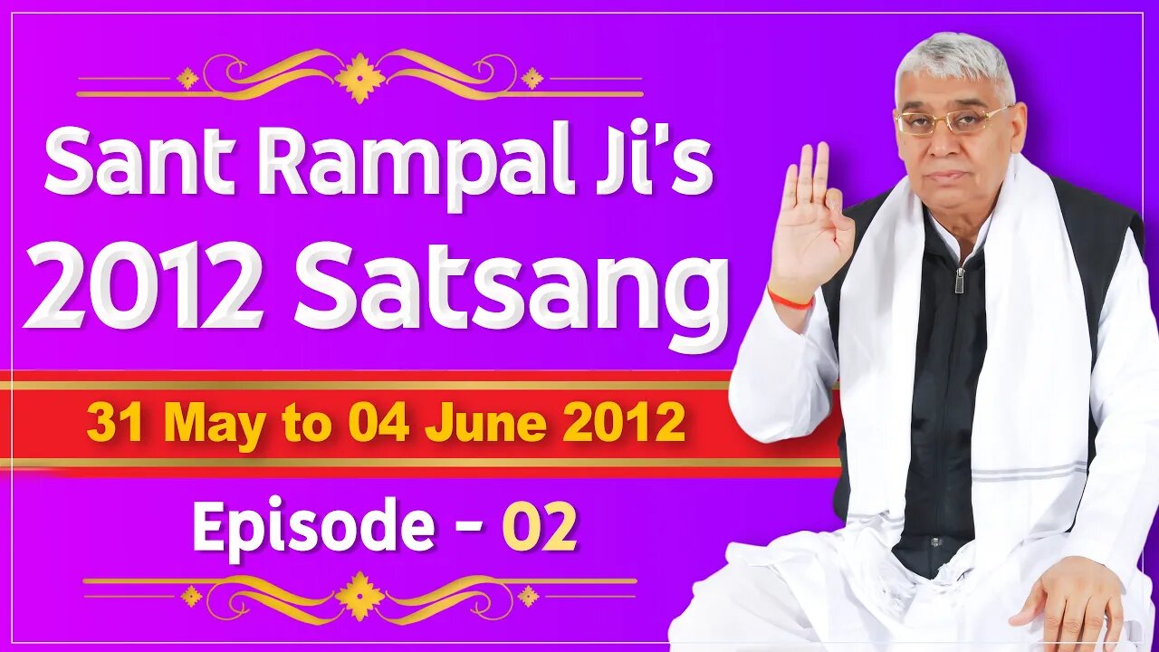 Sant Rampal Ji's 2012 Satsangs | 31 May to 04 June 2012 HD | Episode - 02 | SATLOK ASHRAM