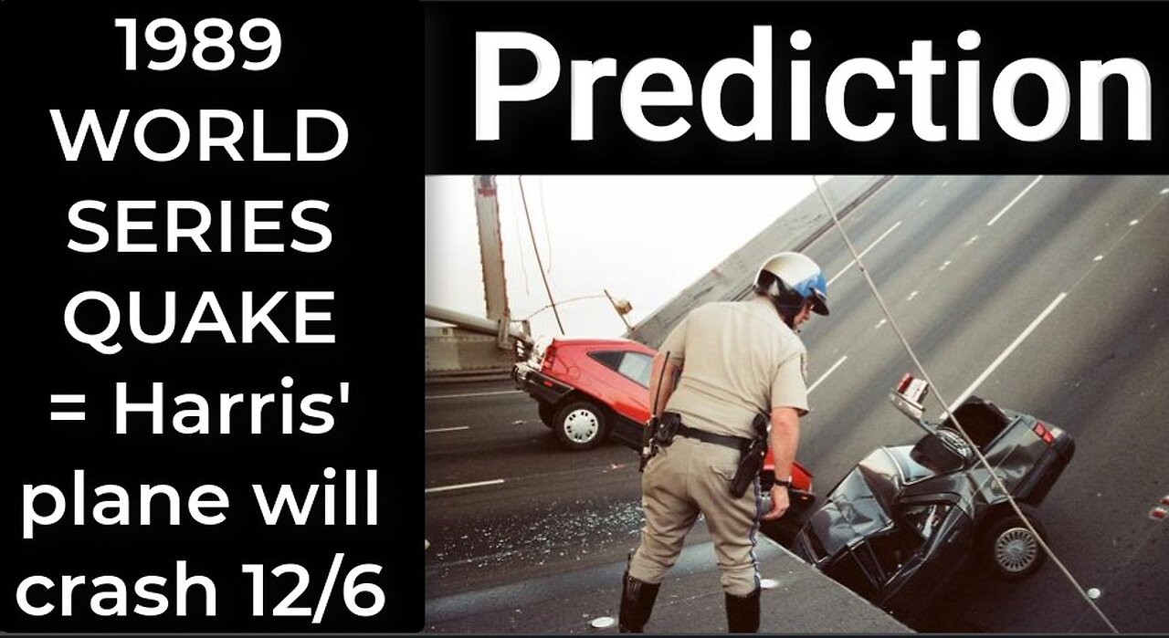 Prediction - 1989 WORLD SERIES QUAKE = Harris' plane will crash Dec 6