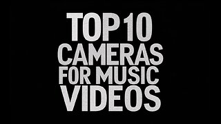 Top 10 Cameras for Indie Music Videos
