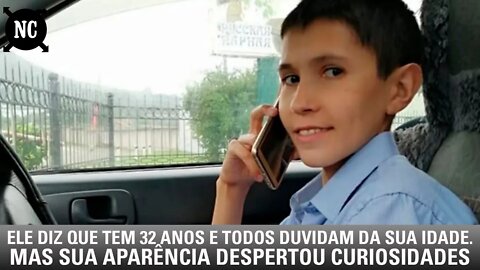 Ele diz que tem 32 anos e todos duvidam da sua idade. Mas, sua aparência despertou curiosidades