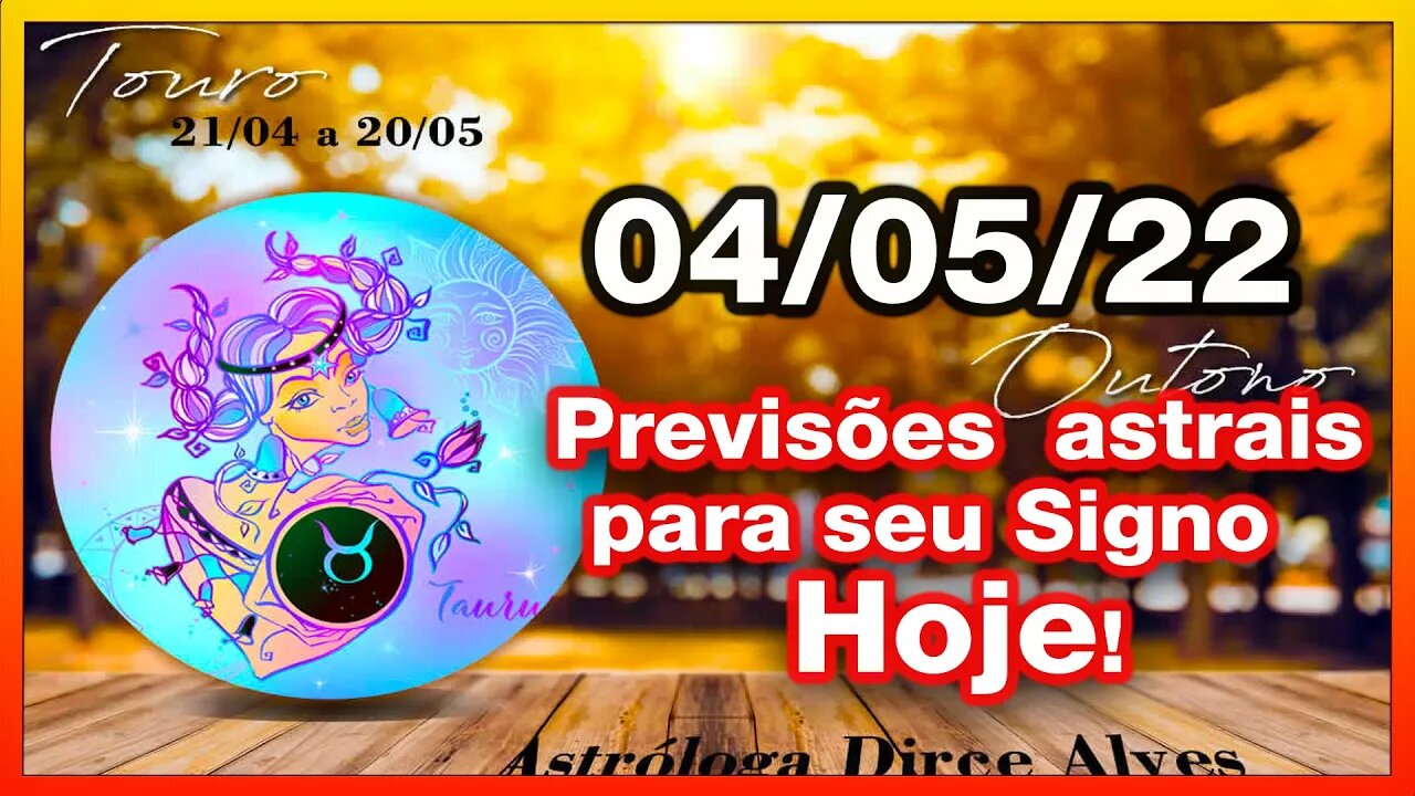 𝐇𝐎𝐑Ó𝐒𝐂𝐎𝐏𝐎 𝐃𝐎 𝐃𝐈𝐀! PREVISÕES ASTRAIS 𝟬𝟰/𝟬𝟱/𝟮𝟬𝟮𝟮 - PARA TODOS OS SIGNOS -Dirce Alves [QUARTA] #Novo