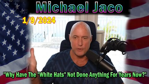 Michael Jaco Update Today Jan 9: "Why Have The "White Hats" Not Done Anything For Years Now?"