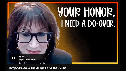 8-13-2024 SamanthaJean "Clarajandra Asks The Judge for A DO OVER" w/ live chat (starts at 29:30)