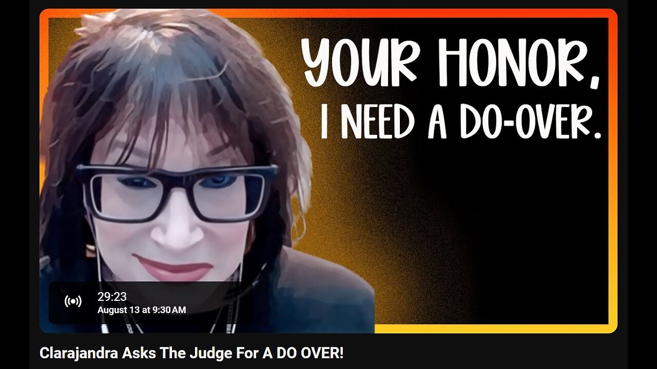 8-13-2024 SamanthaJean "Clarajandra Asks The Judge for A DO OVER" w/ live chat (starts at 29:30)