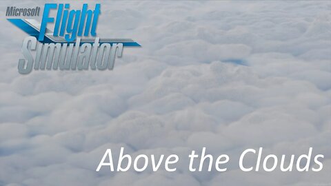 Microsoft Flight Simulator - Above the Clouds ( MSFS from 2020; Old School Airline Advert Style)