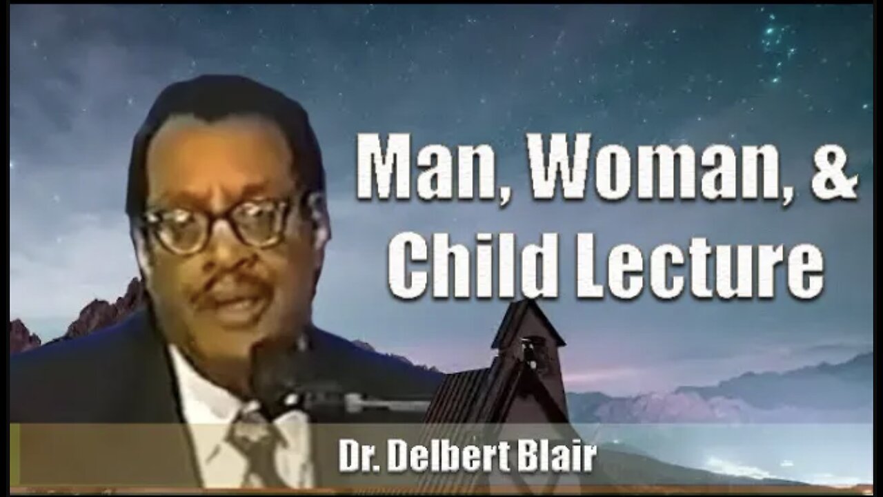 Dr. Delbert Blair | Man, Woman, and Child Lecture (Excerpt)