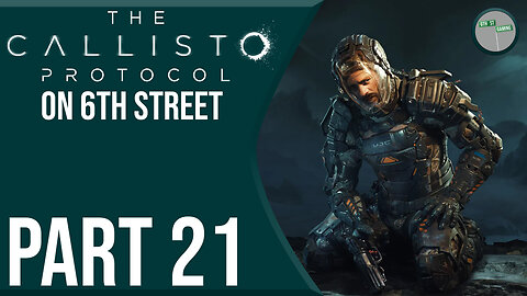 The Callisto Protocol on 6th Street Part 21