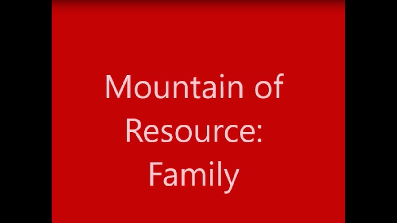 Family: The First Mountain of Resource