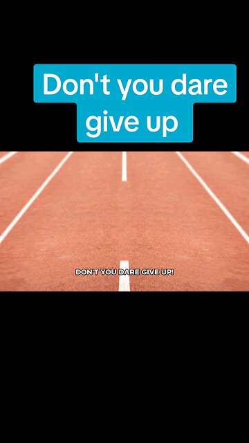 Don't you Dare give up