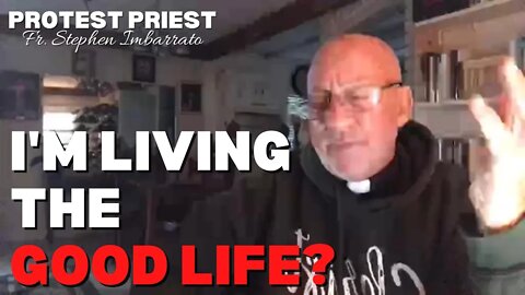 Fr. Stephen Imbarrato: I'm Living The Good Life??