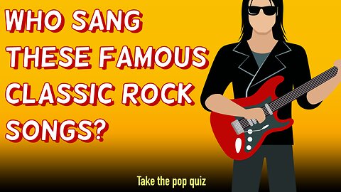 Who Sang These Famous Classic Rock Songs?