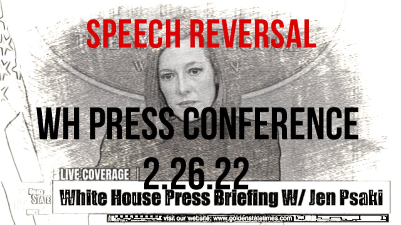 White House Press Conference 2.26.22 - Speech Reversal