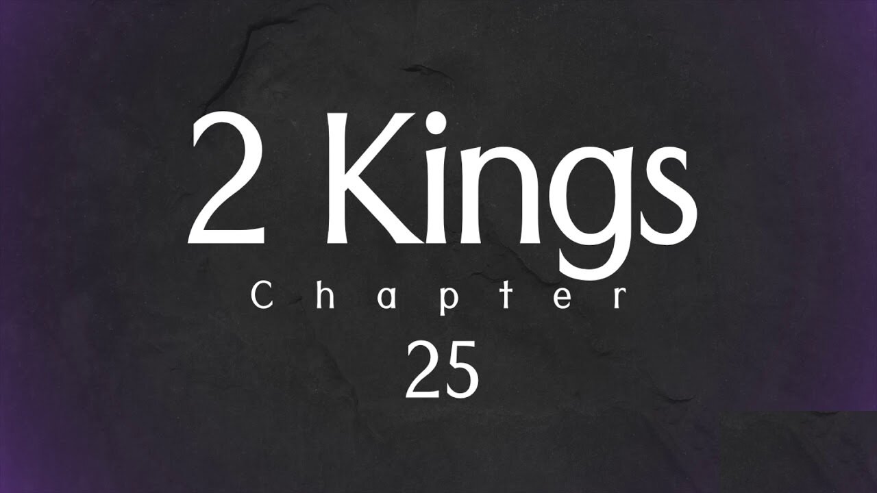 2 Kings 25 Bible Study (5-12-23) Pastor Greg Tyra