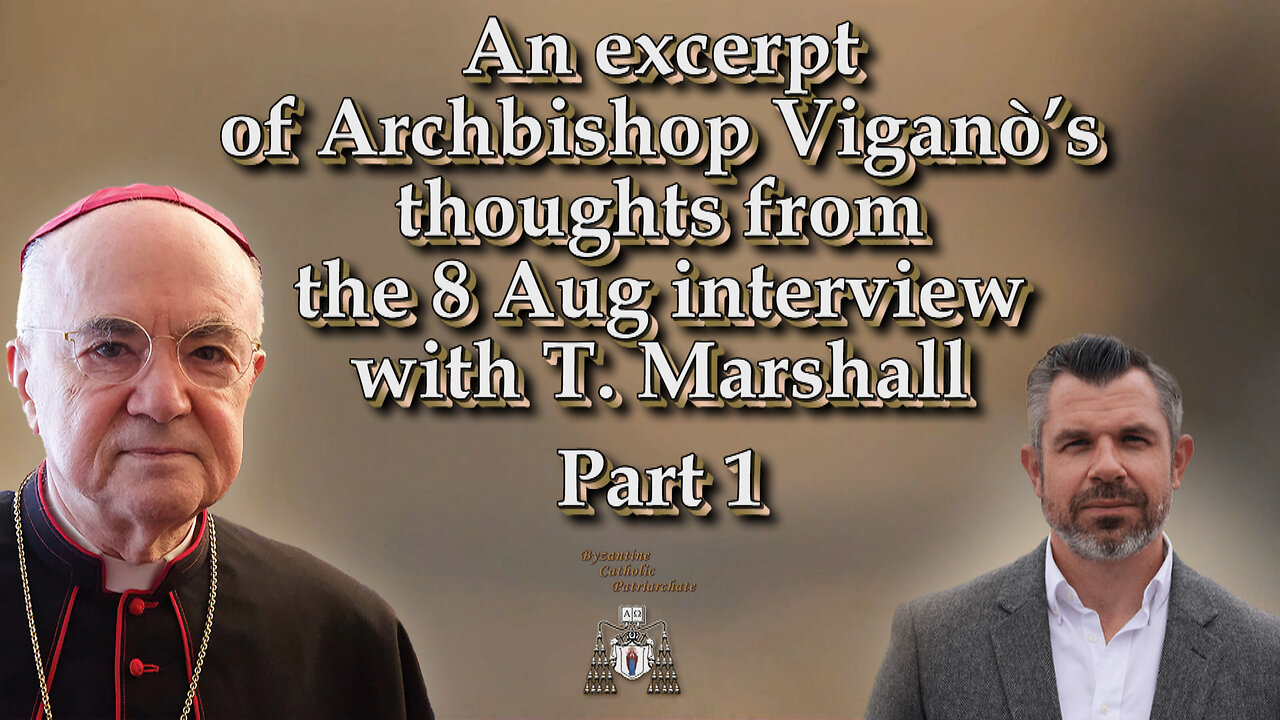 An excerpt of Archbishop Viganò’s thoughts from the 8 Aug interview with T. Marshall /Part 1/