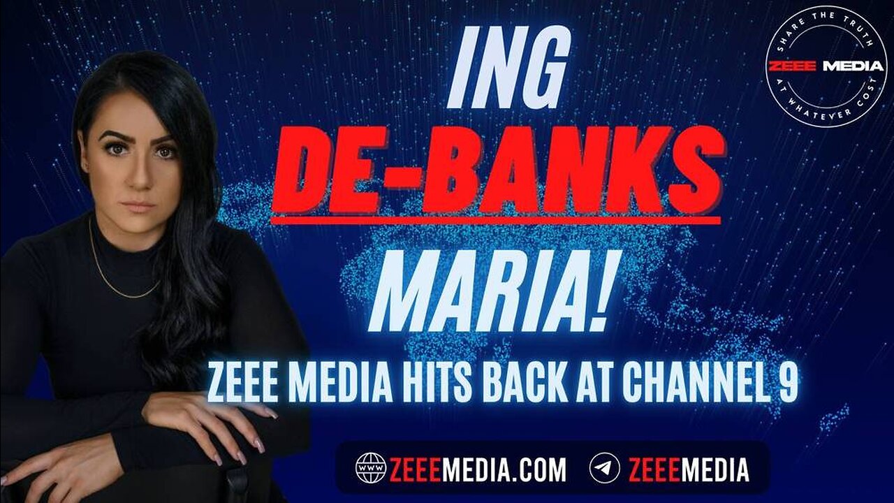 ZEROTIME: ING DE-BANKS Maria!!! Zeee Media HITS BACK At Channel 9 MSM!