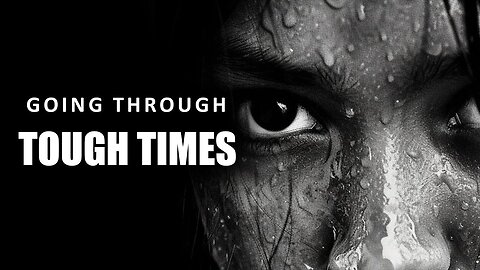 GOING THROUGH TOUGH TIMESL - MOTIVATIONAL VIDEO