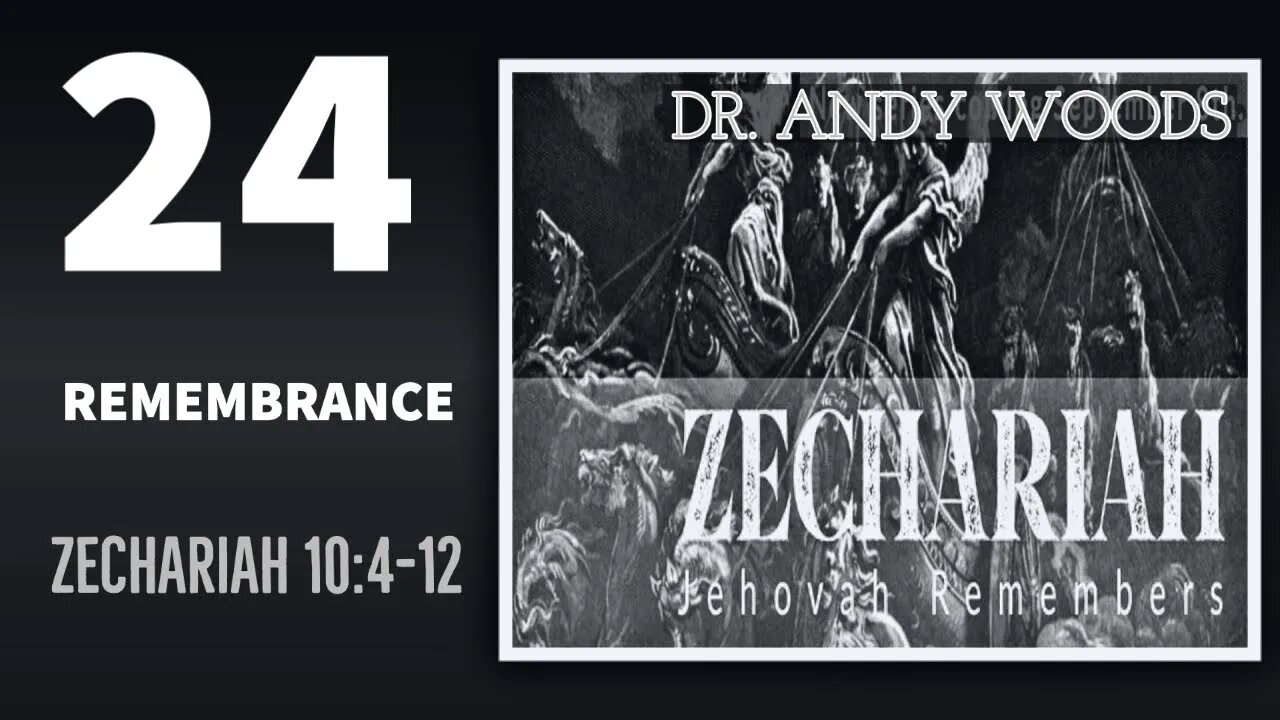 Zechariah 24. Remembrance. Zechariah 10:4-12. Dr Andrew Woods